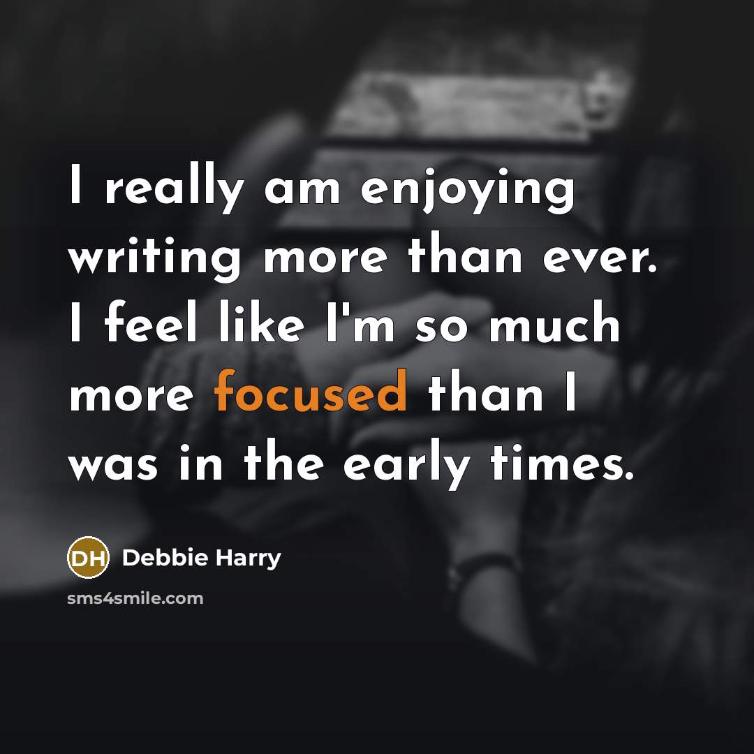 “I really am enjoying writing more than ever. I feel…” quote by Debbie Harry