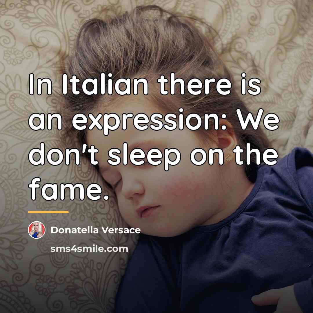 “In Italian there is an expression: We don't sleep on…” quote by Donatella Versace