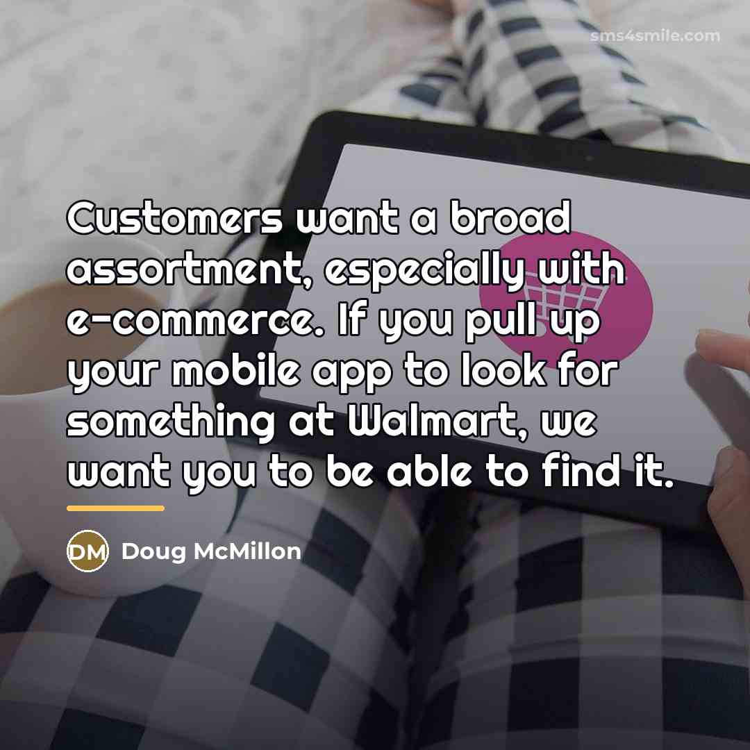 “Customers want a broad assortment, especially with e-commerce. If you…” quote by Doug McMillon