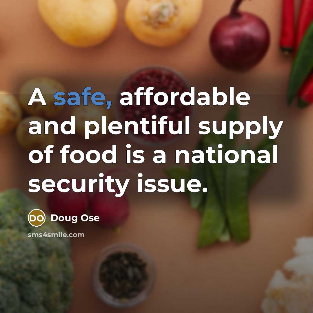 “A safe, affordable and plentiful supply of food is a…” quote by Doug Ose