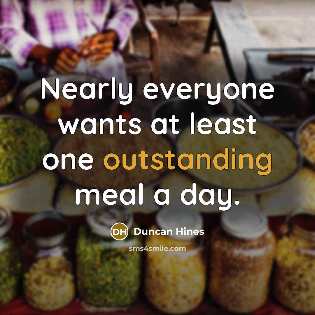 “Nearly everyone wants at least one outstanding meal a day.…” quote by Duncan Hines