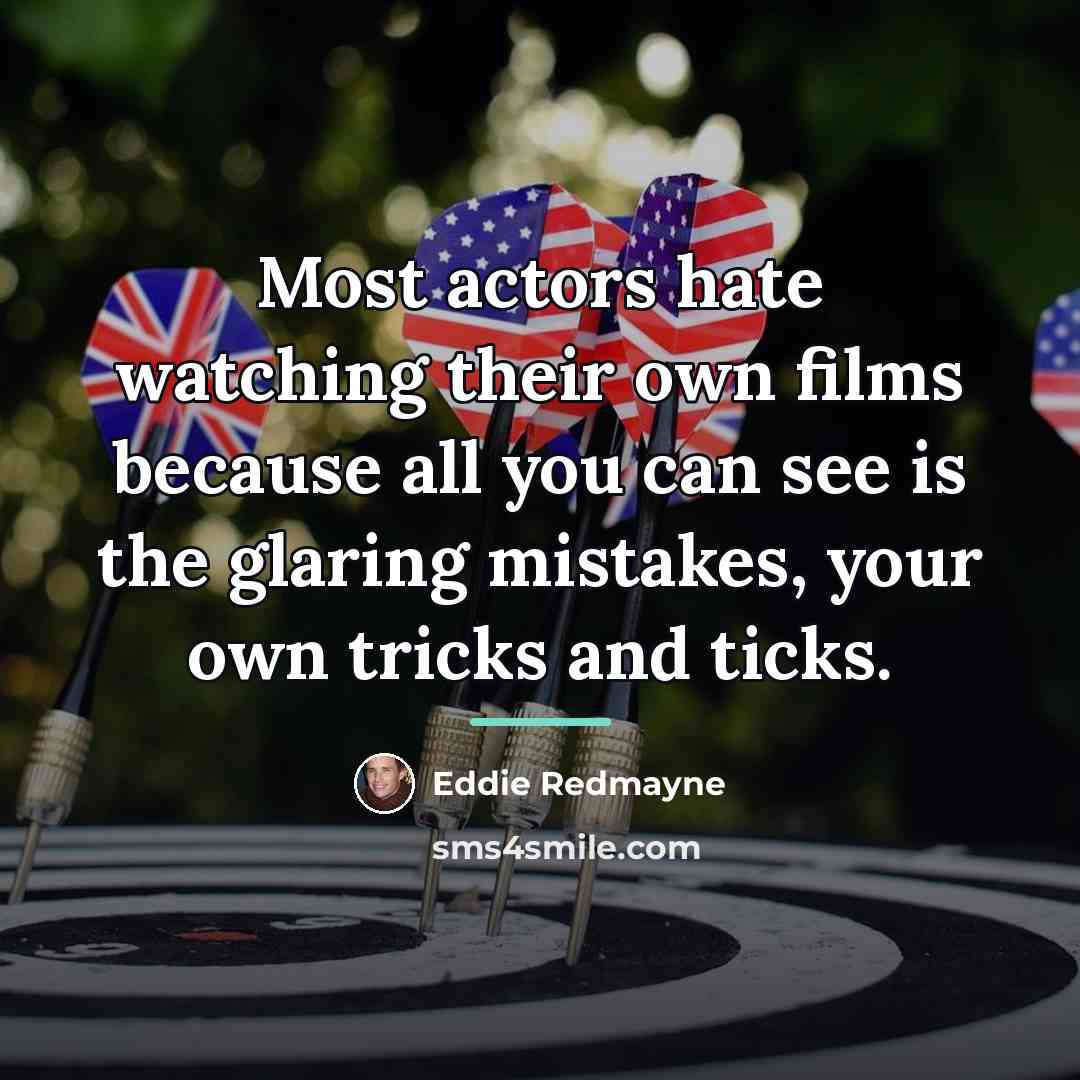 “Most actors hate watching their own films because all you…” quote by Eddie Redmayne