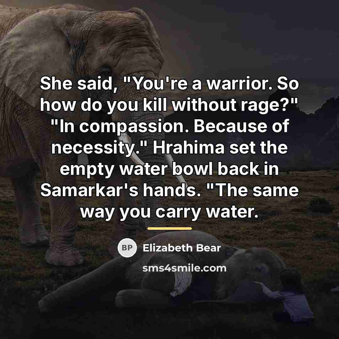 “She said, "You're a warrior. So how do you kill…” quote by Elizabeth Bear