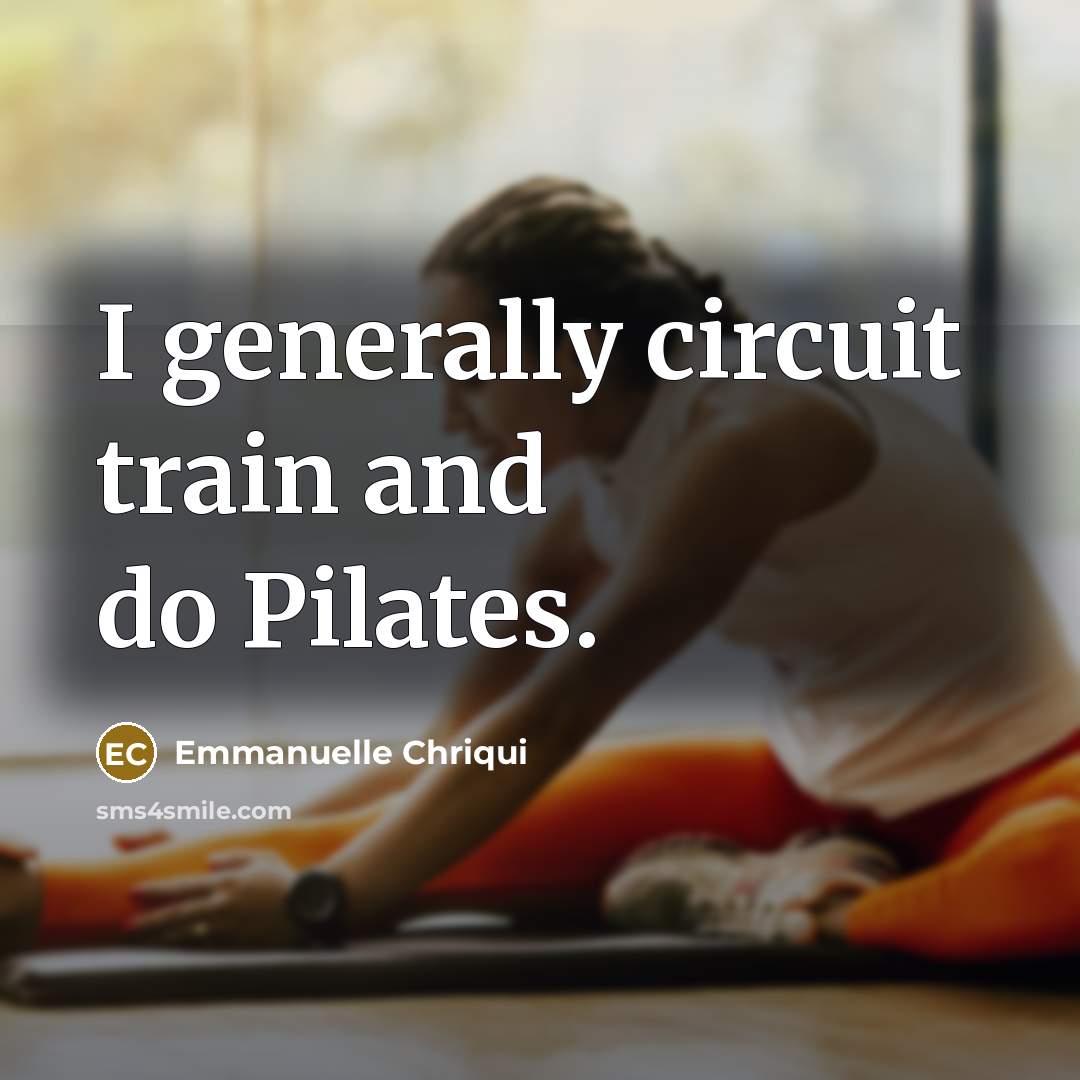 “I generally circuit train and do Pilates.” quote by Emmanuelle Chriqui