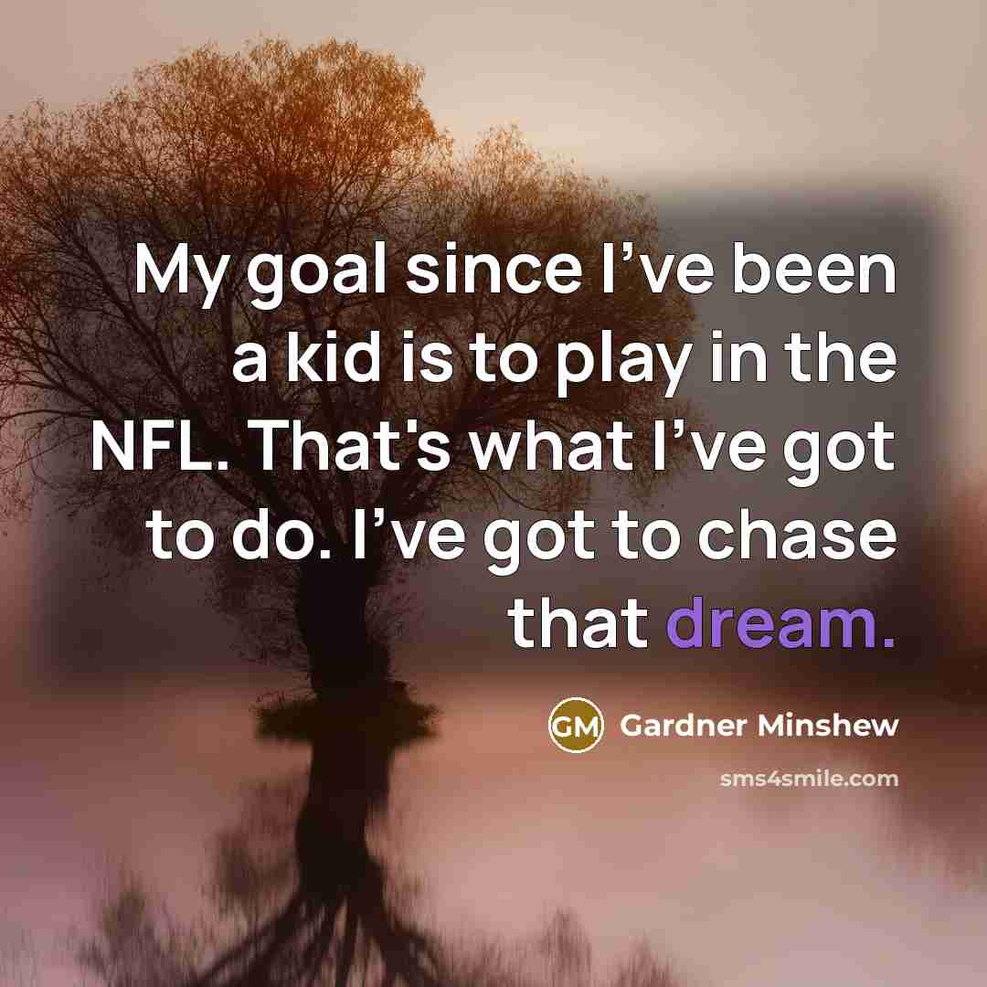 “My goal since I've been a kid is to play…” quote by Gardner Minshew