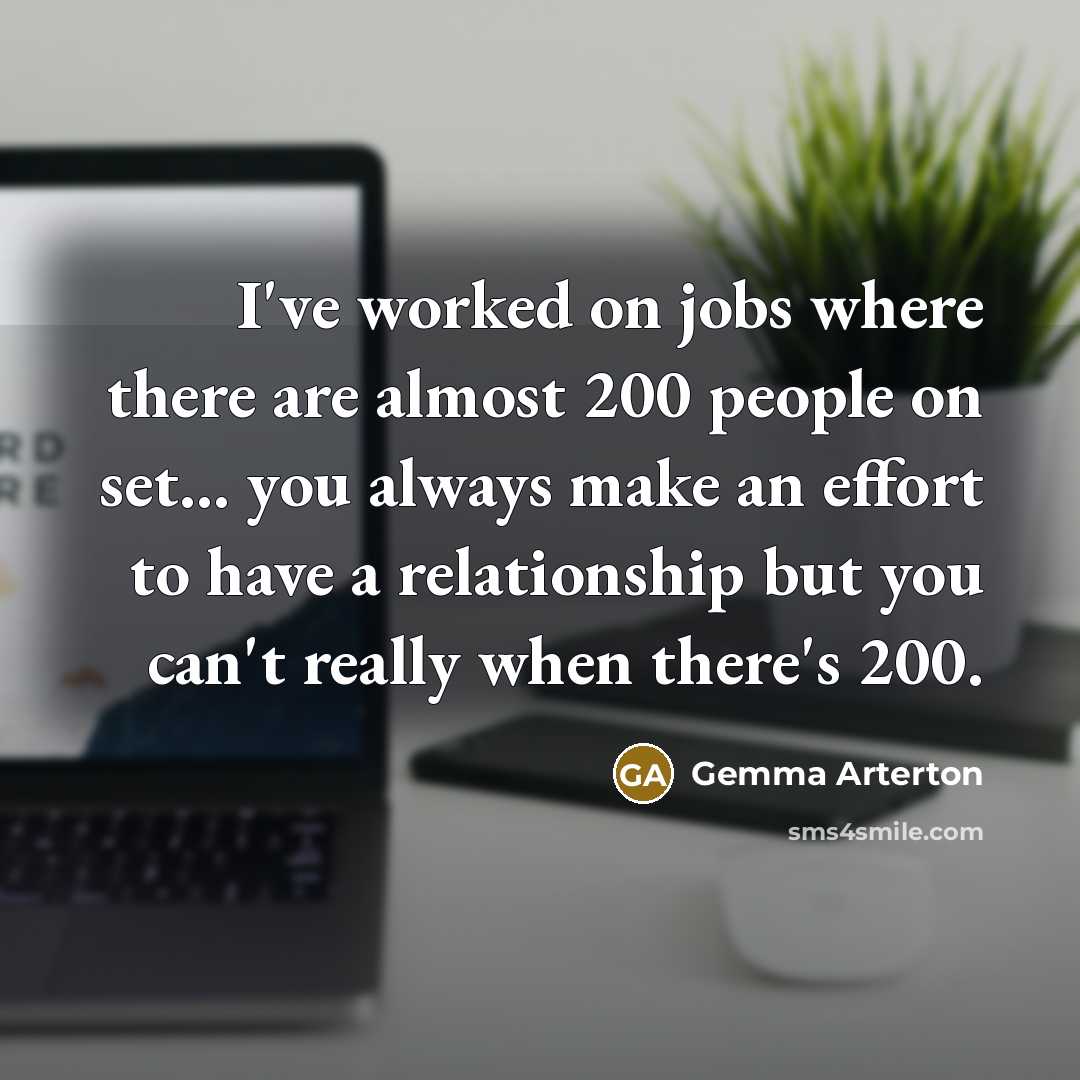 “I've worked on jobs where there are almost 200 people…” quote by Gemma Arterton
