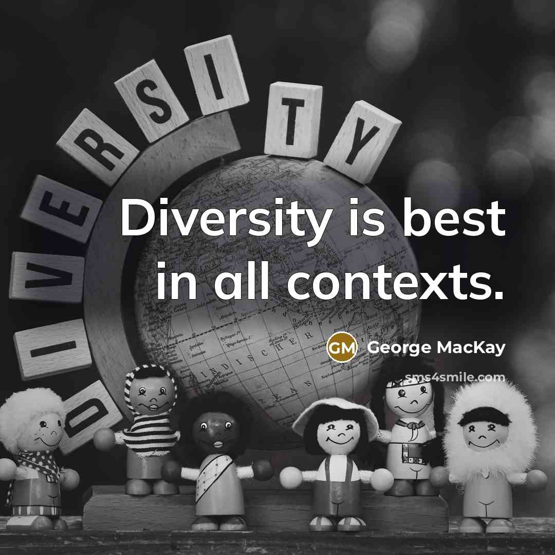 “Diversity is best in all contexts.…” quote by George MacKay