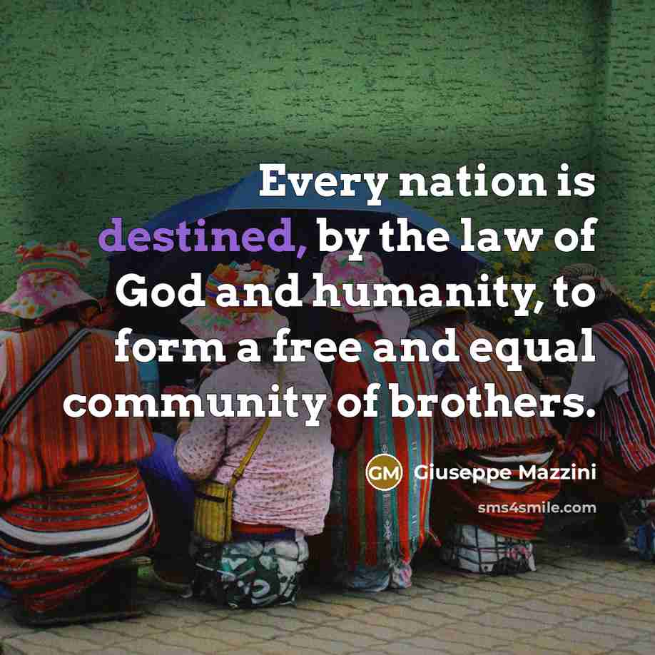 “Every nation is destined, by the law of God and…” quote by Giuseppe Mazzini
