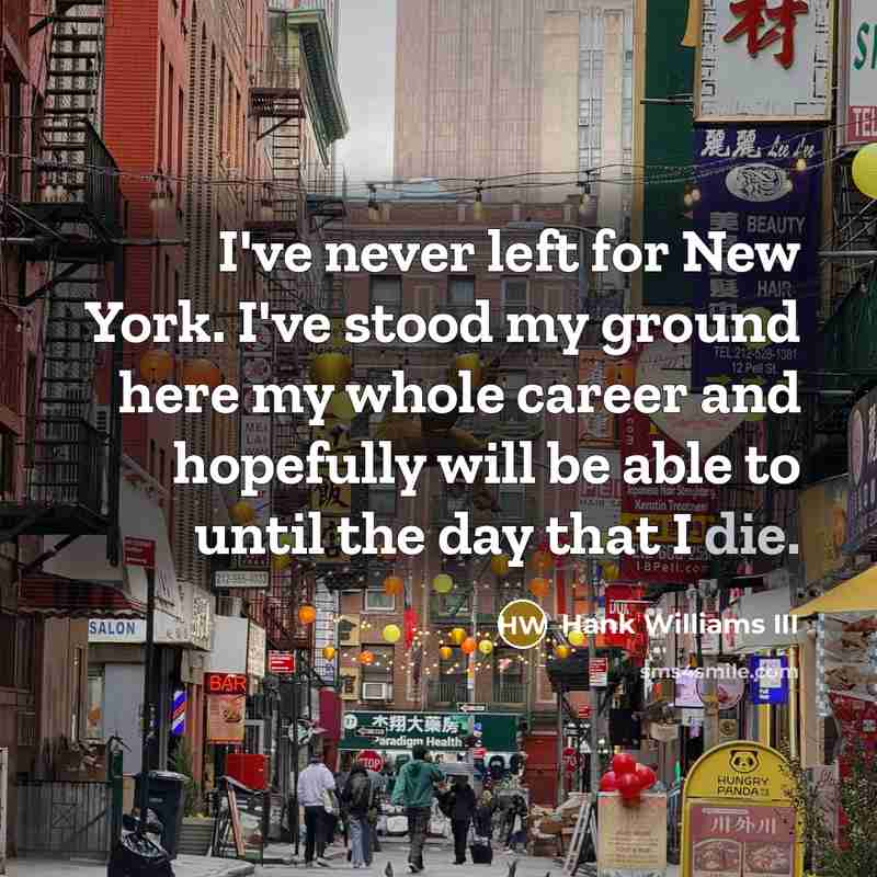 “I've never left for New York. I've stood my ground…” quote by Hank Williams III