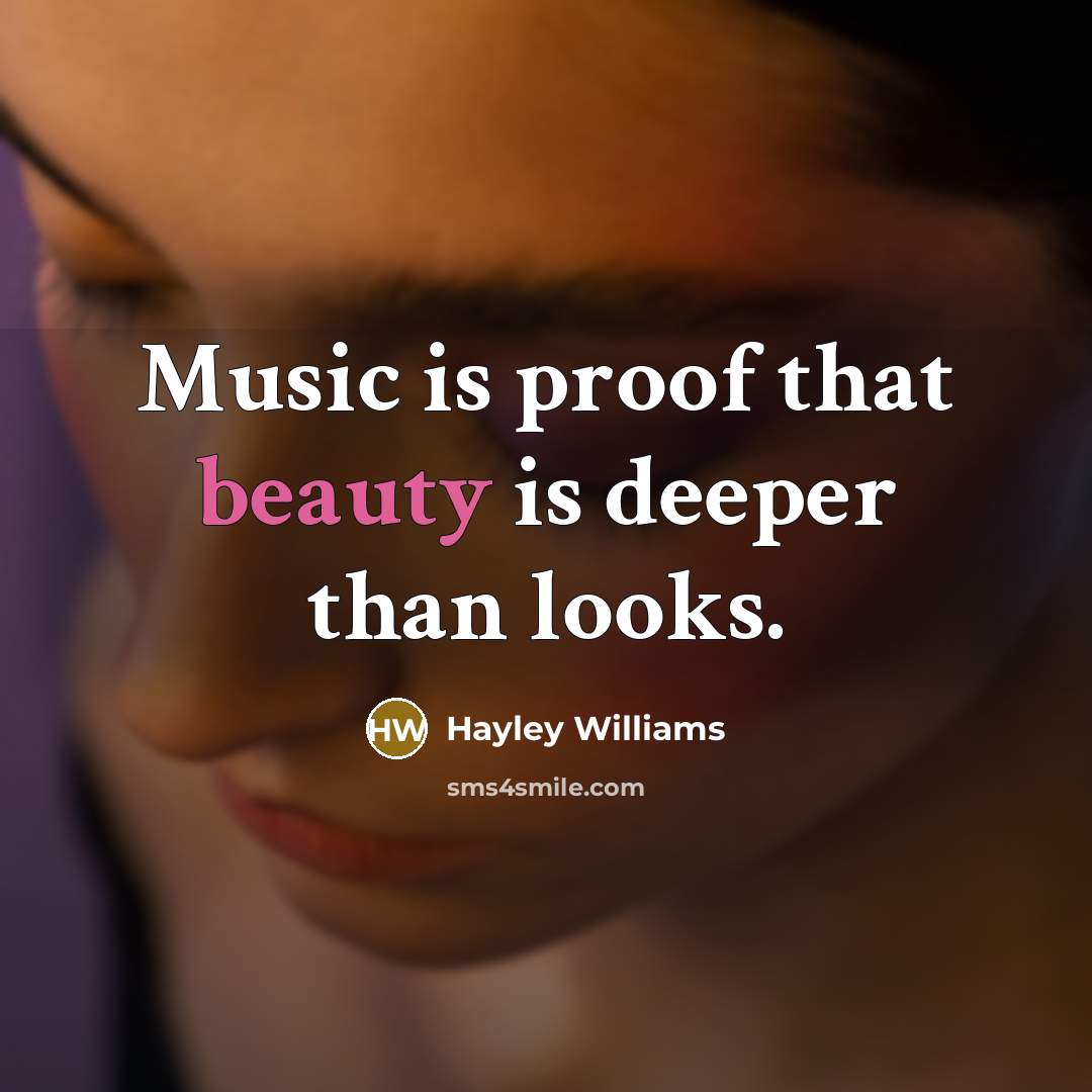 “Music is proof that beauty is deeper than looks.…” quote by Hayley Williams