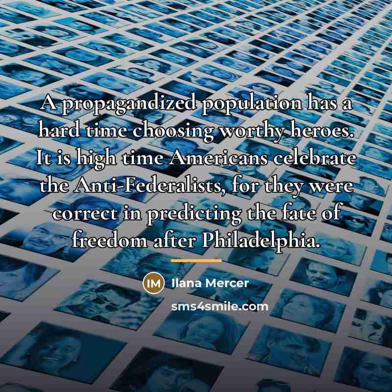 “A propagandized population has a hard time choosing worthy heroes.…” quote by Ilana Mercer