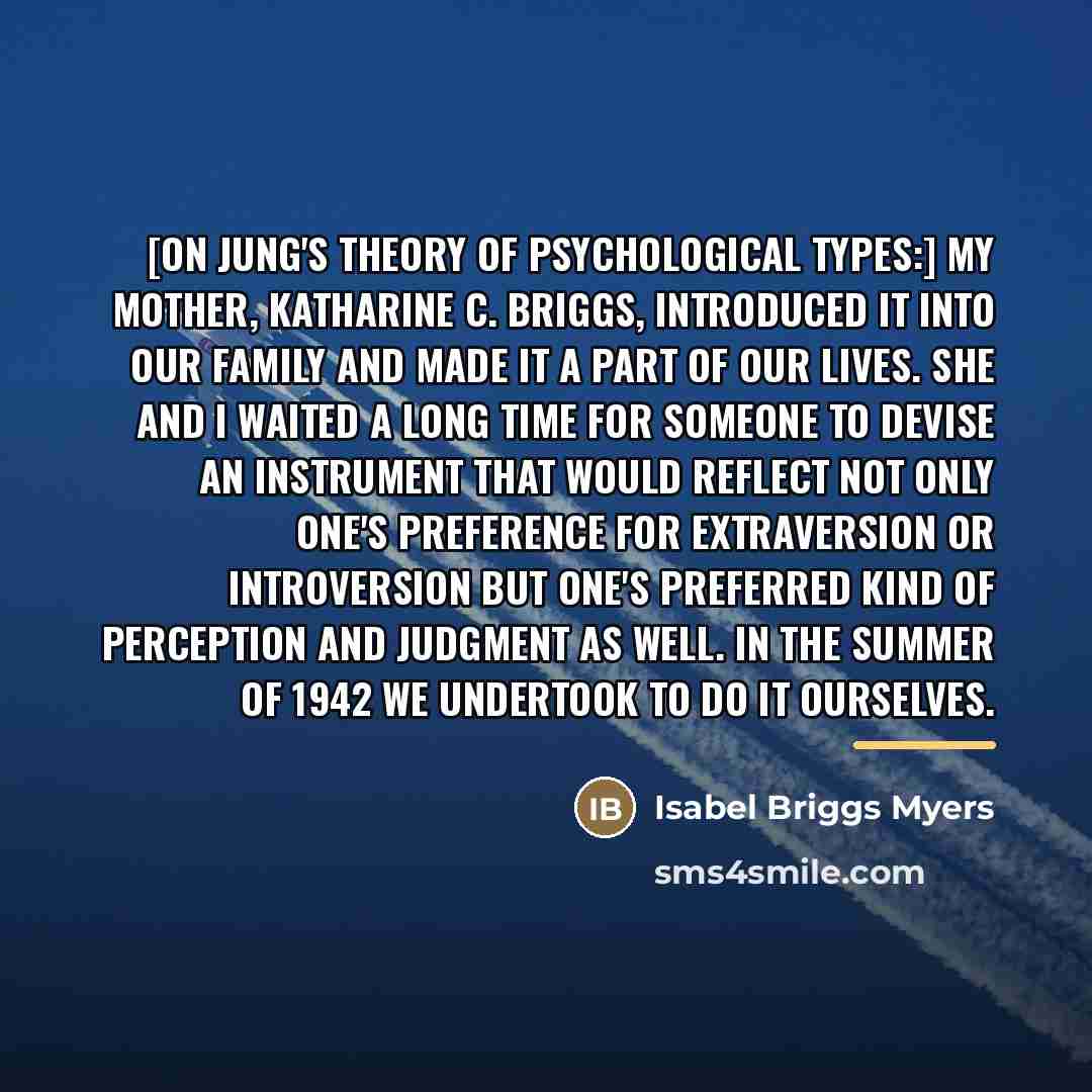 “[On Jung's theory of psychological types:] My mother, Katharine C.…” quote by Isabel Briggs Myers