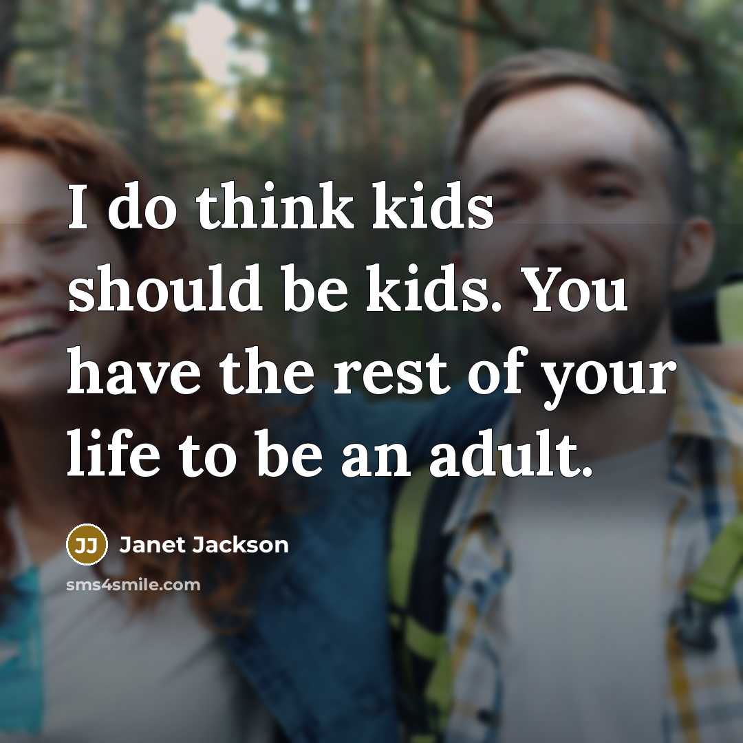 “I do think kids should be kids. You have the…” quote by Janet Jackson
