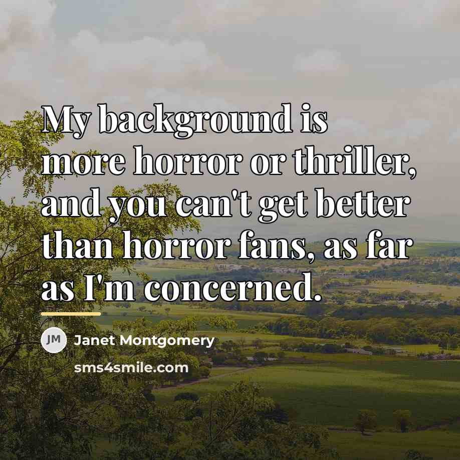 “My background is more horror or thriller, and you can't…” quote by Janet Montgomery