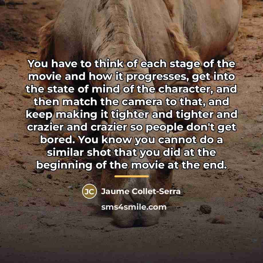 “You have to think of each stage of the movie…” quote by Jaume Collet-Serra