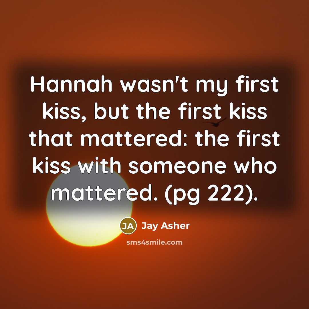 “Hannah wasn't my first kiss, but the first kiss that…” quote by Jay Asher