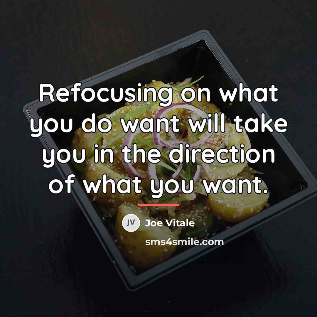 “Refocusing on what you do want will take you in…” quote by Joe Vitale