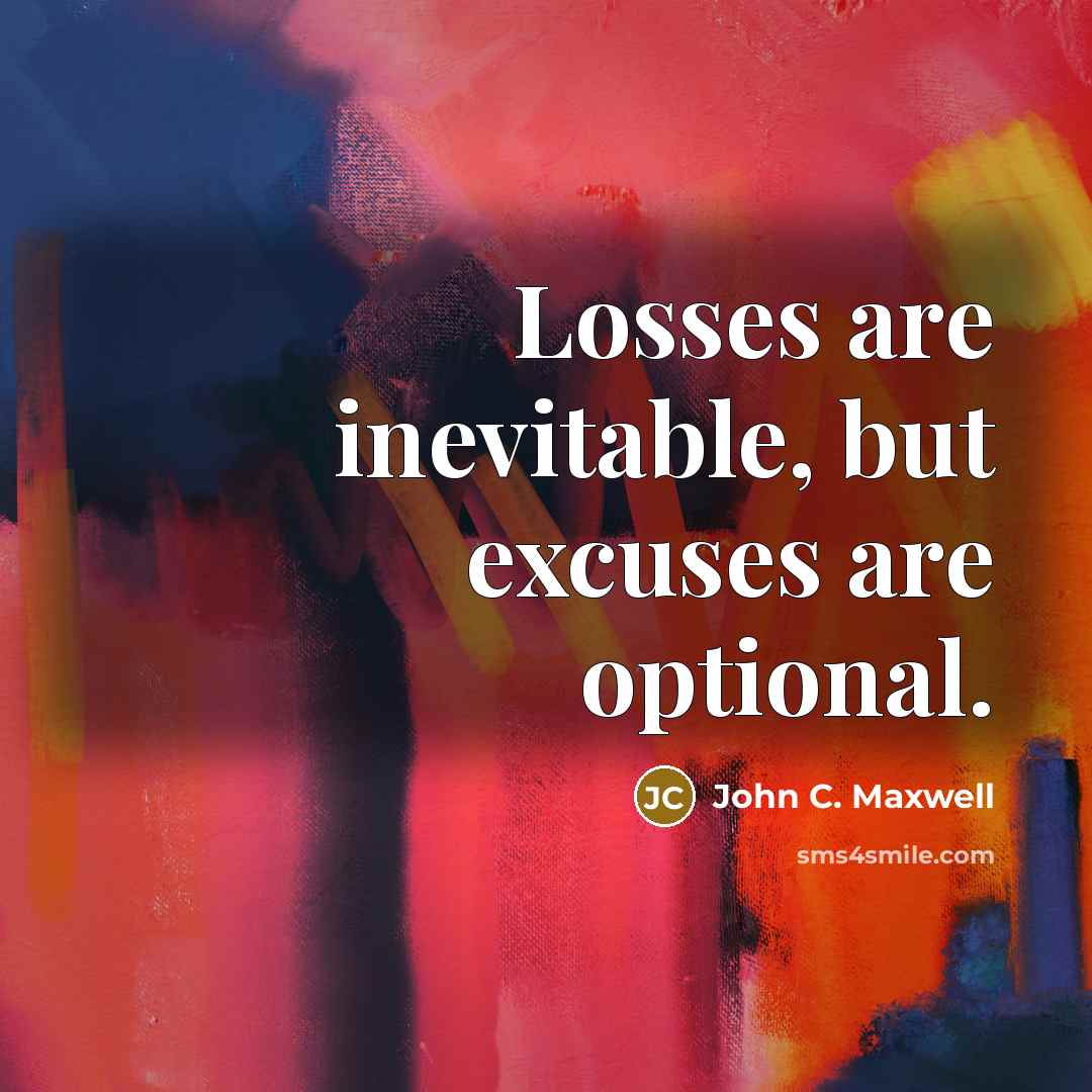 “Losses are inevitable, but excuses are optional.…” quote by John C. Maxwell