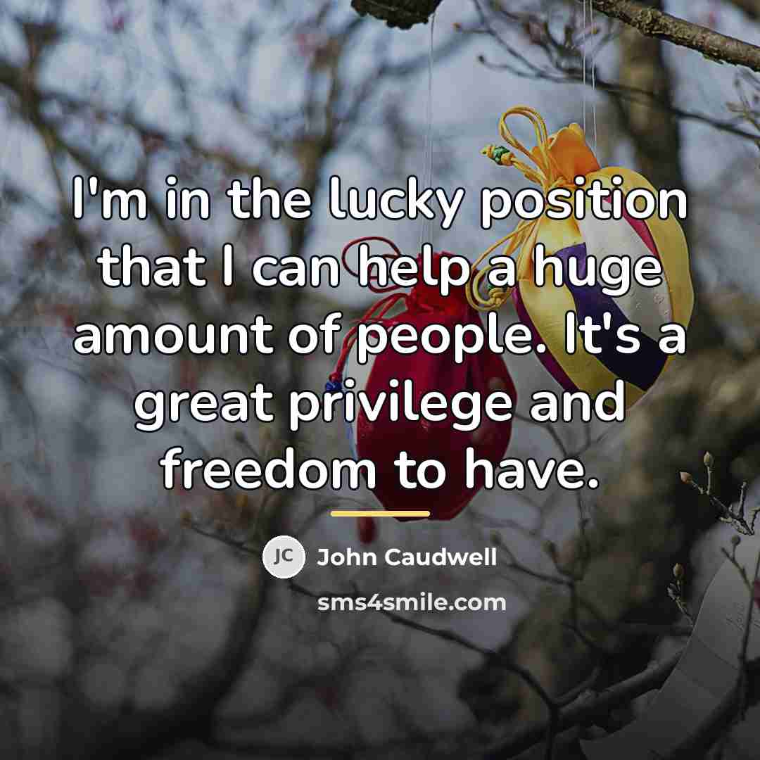 “I'm in the lucky position that I can help a…” quote by John Caudwell