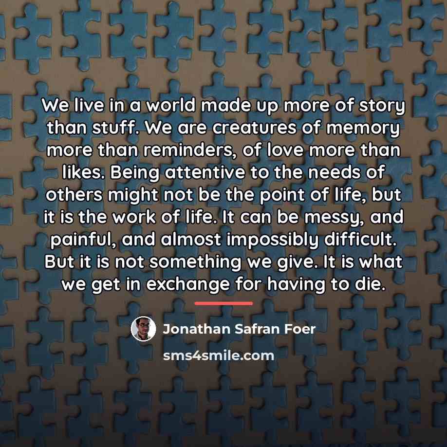 “We live in a world made up more of story…” quote by Jonathan Safran Foer