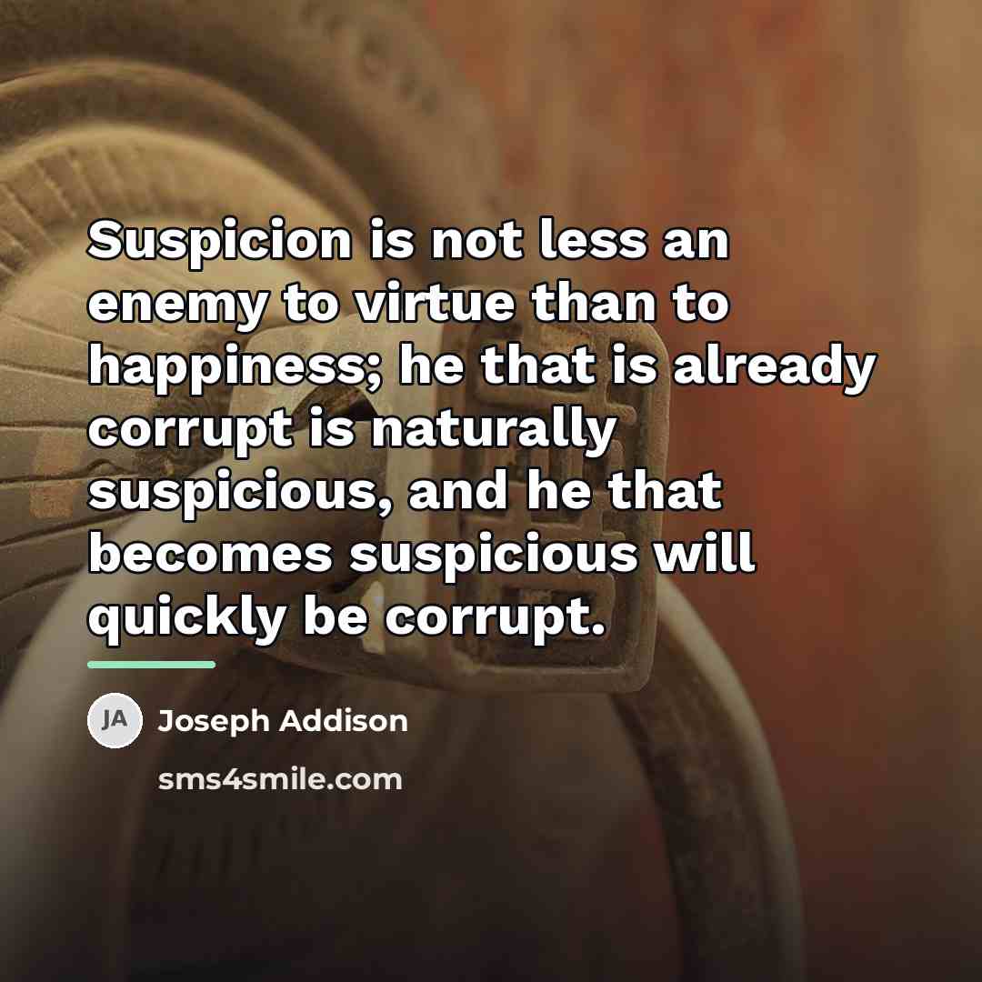 “Suspicion is not less an enemy to virtue than to…” quote by Joseph Addison