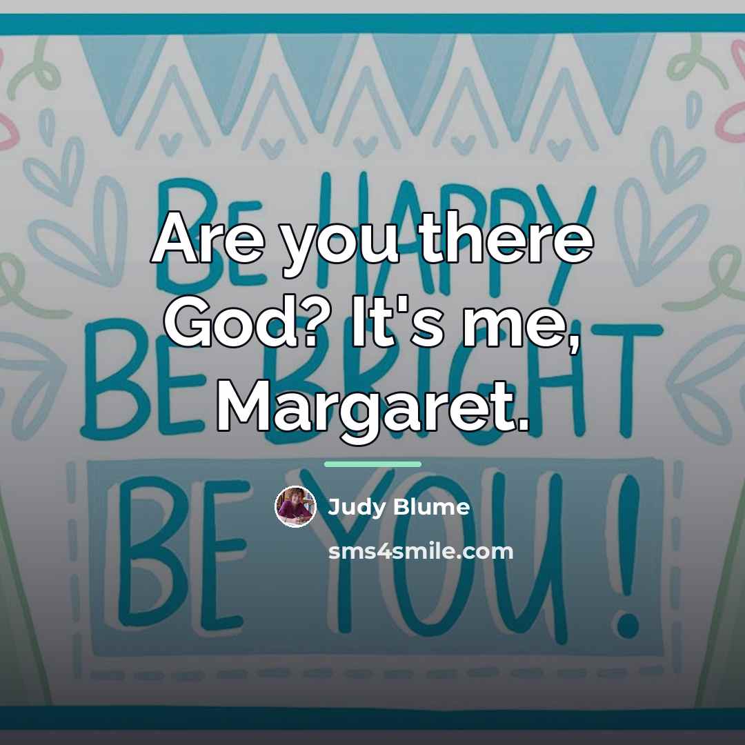 “Are you there God? It's me, Margaret.…” quote by Judy Blume