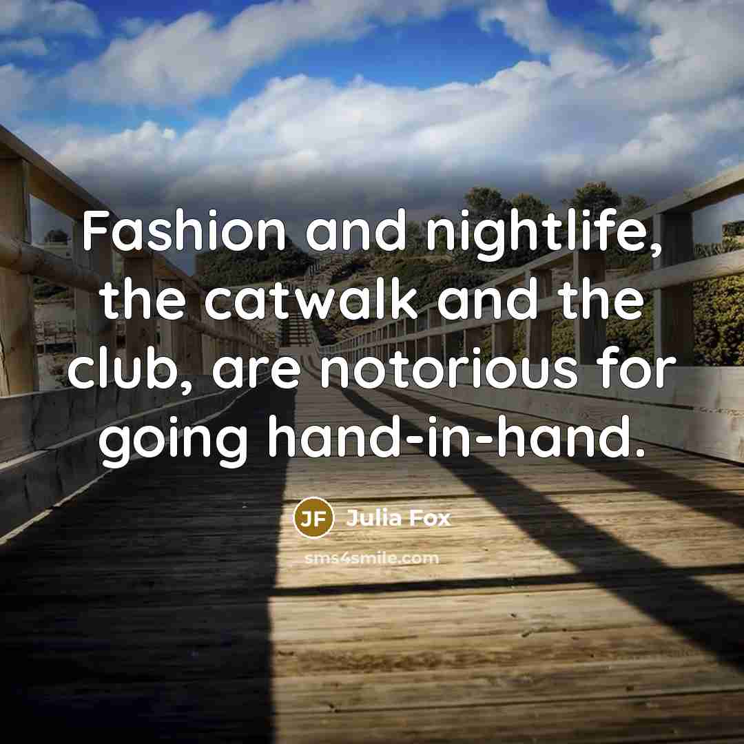 “Fashion and nightlife, the catwalk and the club, are notorious for going hand-in-hand.” quote by Julia Fox