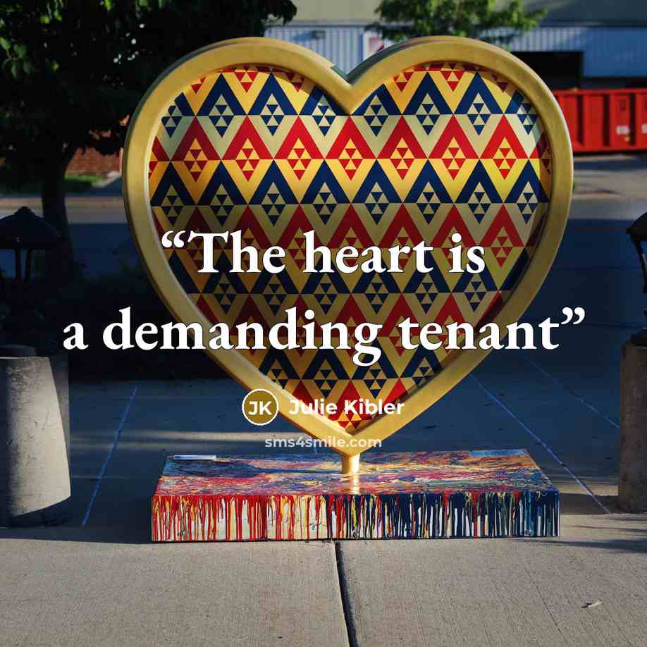 “The heart is a demanding tenant” quote by Julie Kibler