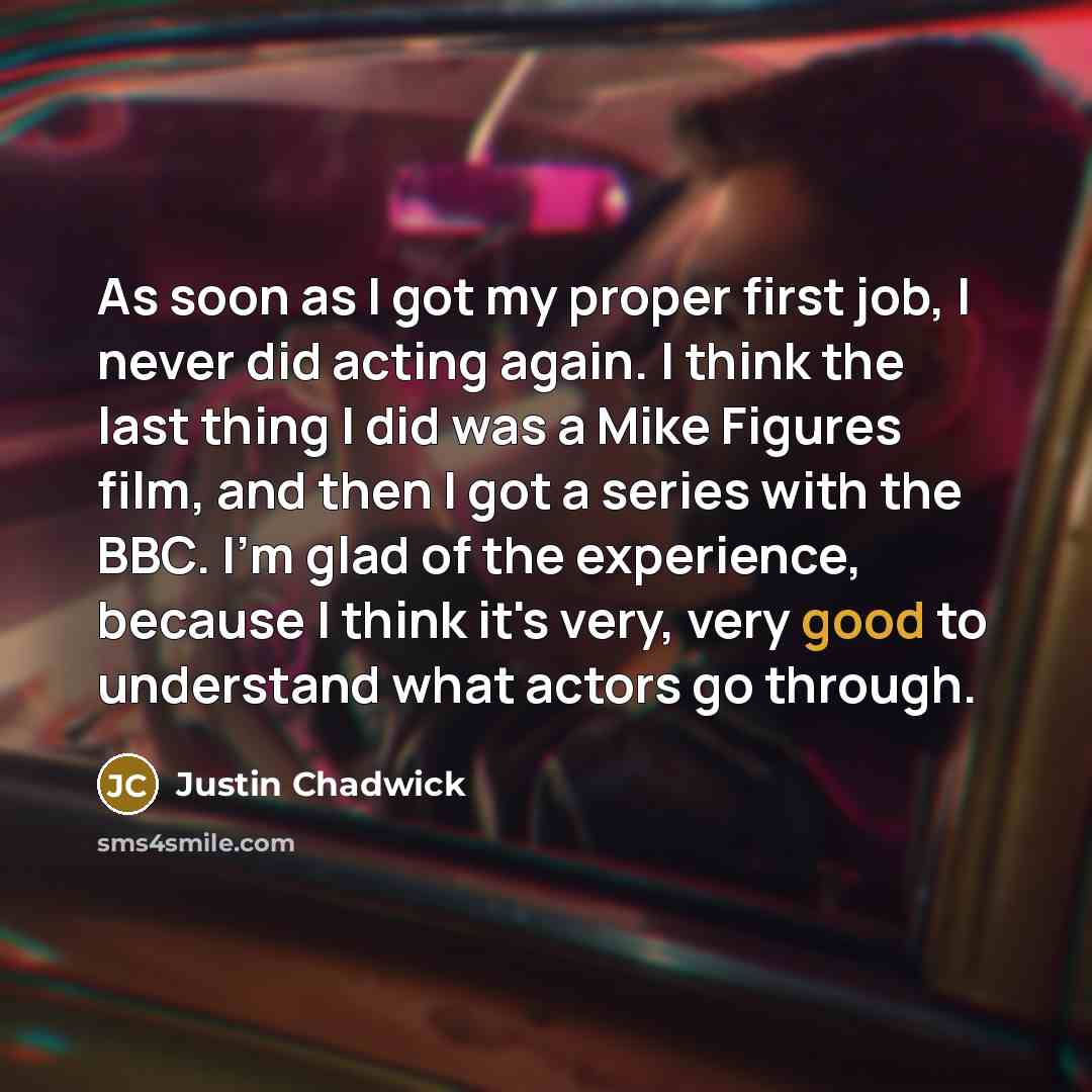 “As soon as I got my proper first job, I…” quote by Justin Chadwick