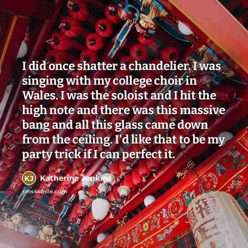 “I did once shatter a chandelier. I was singing with…” quote by Katherine Jenkins