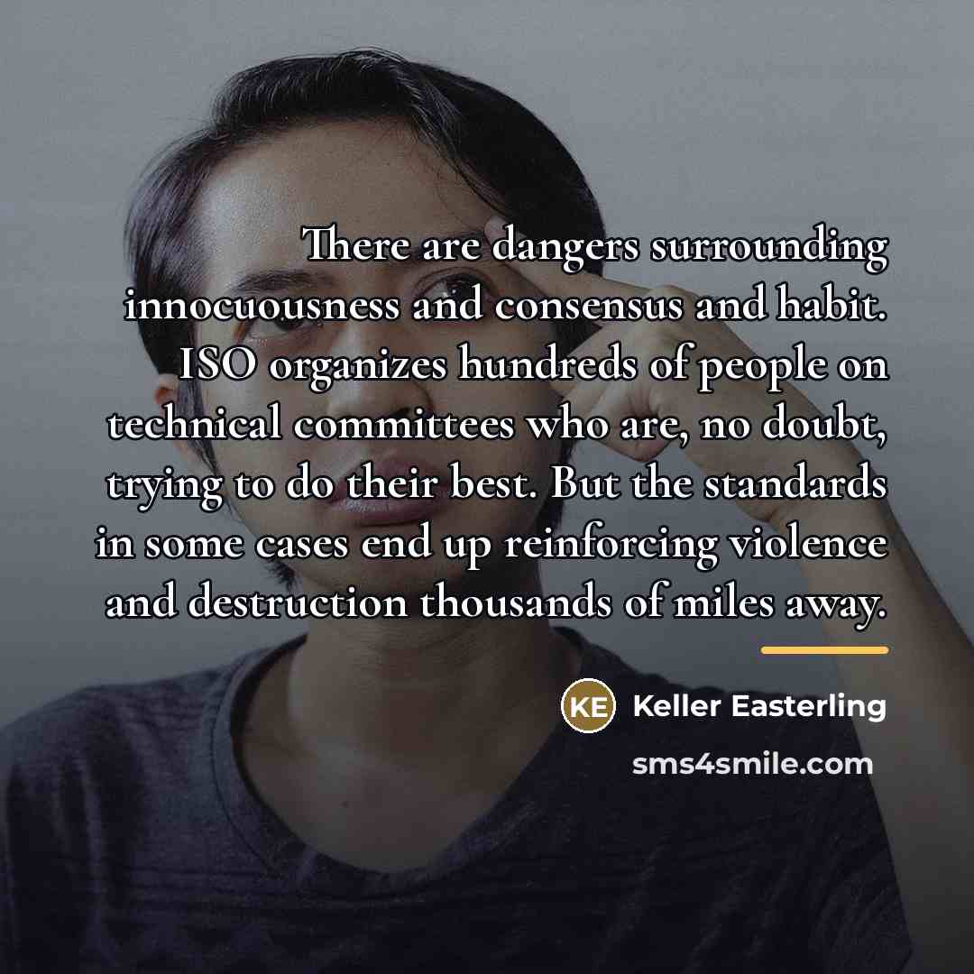 “There are dangers surrounding innocuousness and consensus and habit. ISO…” quote by Keller Easterling