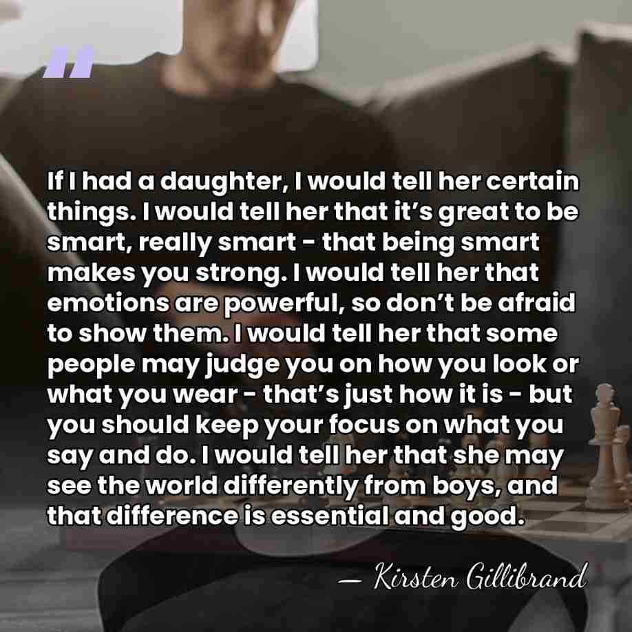 If I had a daughter, I would tell her certain things. I&hellip; - Kirsten Gillibrand