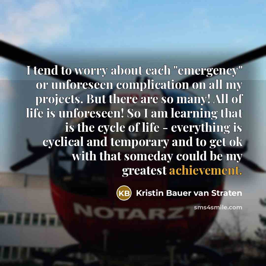 “I tend to worry about each "emergency" or unforeseen complication…” quote by Kristin Bauer van Straten