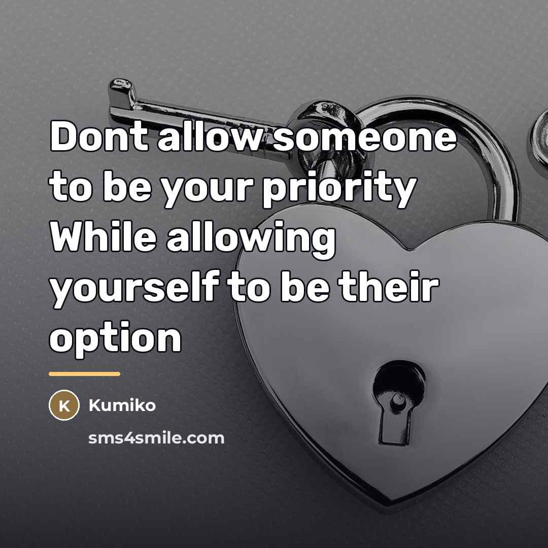 “Dont allow someone to be your priority While allowing yourself…” quote by Kumiko