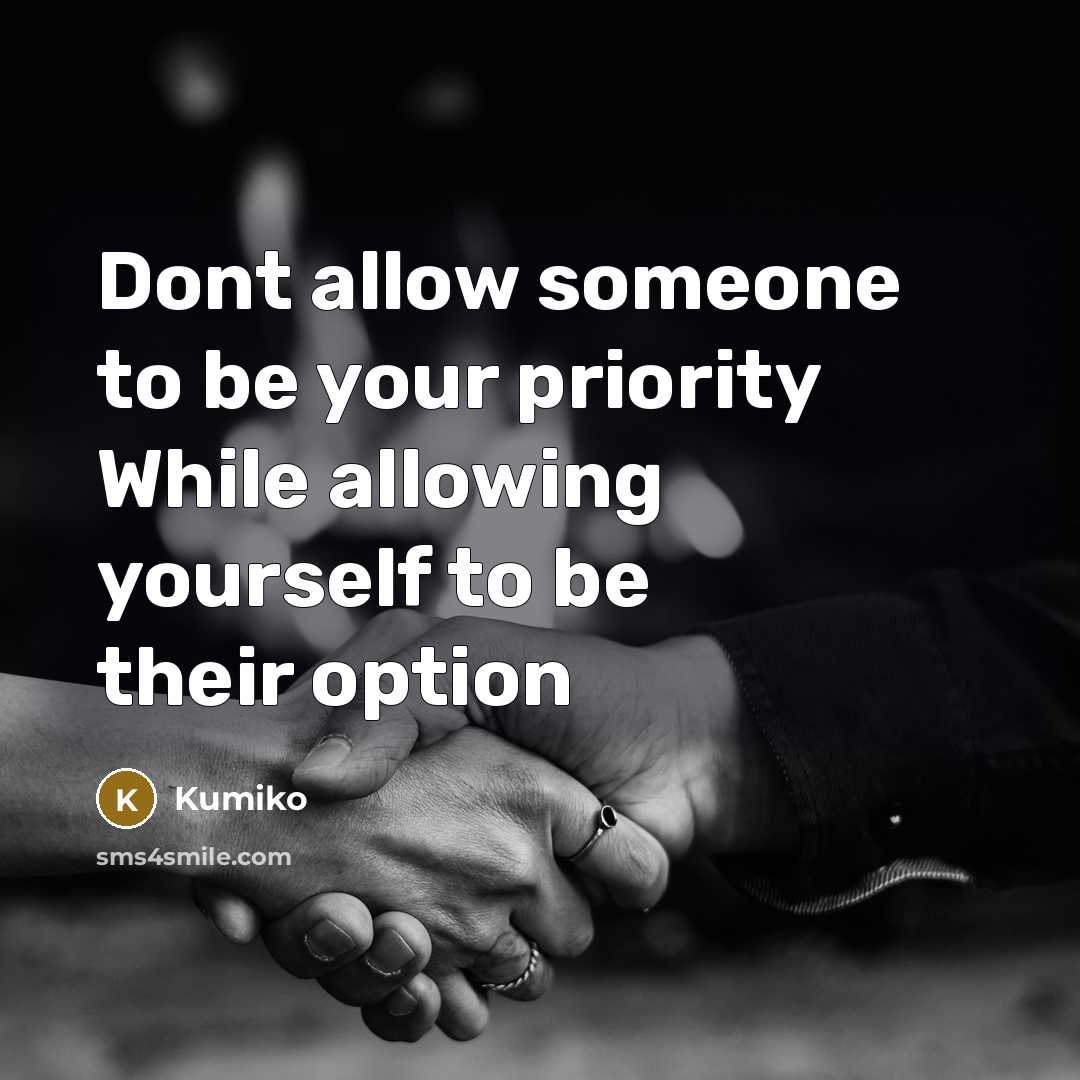 “Dont allow someone to be your priority While allowing yourself to be their option” quote by Kumiko