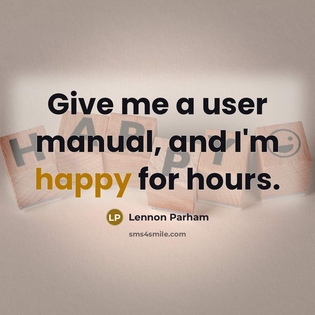 “Give me a user manual, and I'm happy for hours.…” quote by Lennon Parham