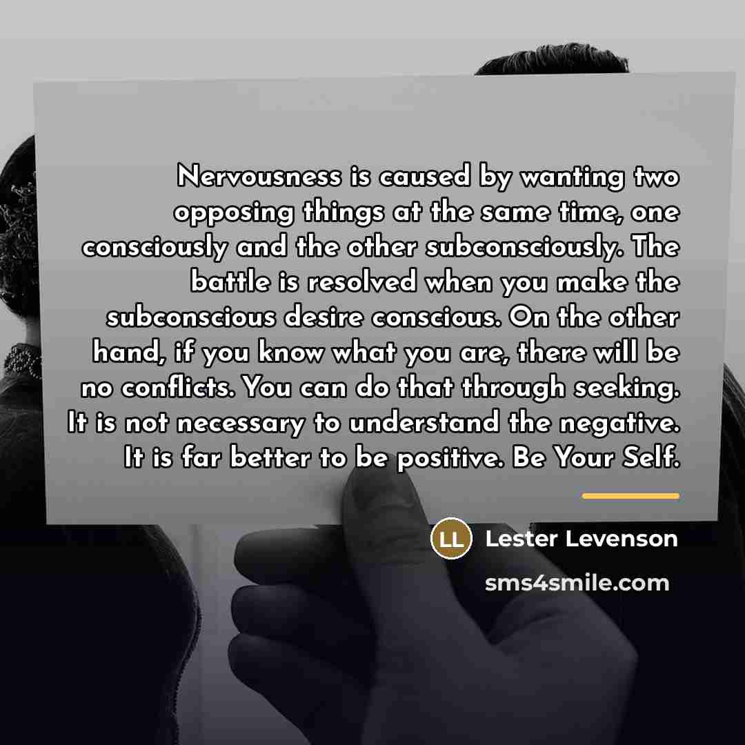 “Nervousness is caused by wanting two opposing things at the…” quote by Lester Levenson
