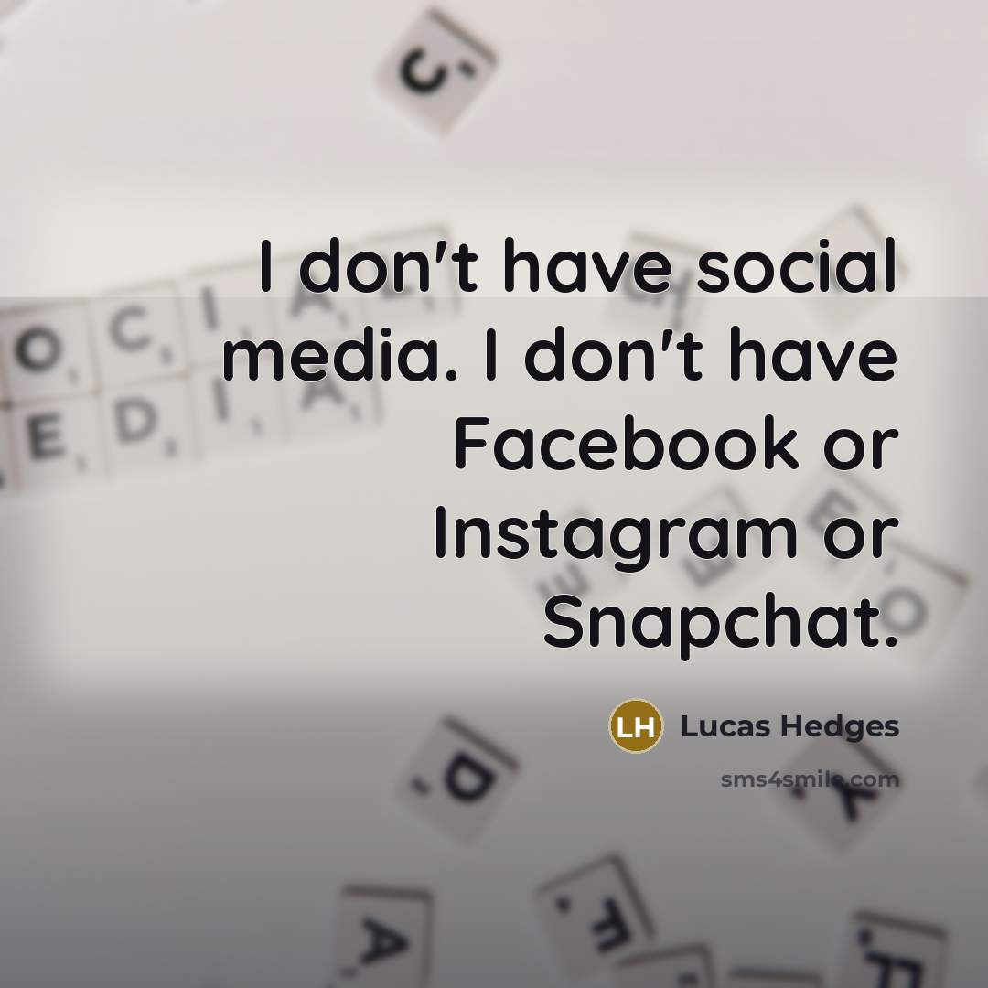 “I don't have social media. I don't have Facebook or…” quote by Lucas Hedges