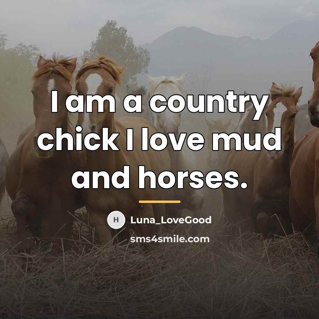 “I am a country chick I love mud and horses.…” quote by Luna_Lovegood