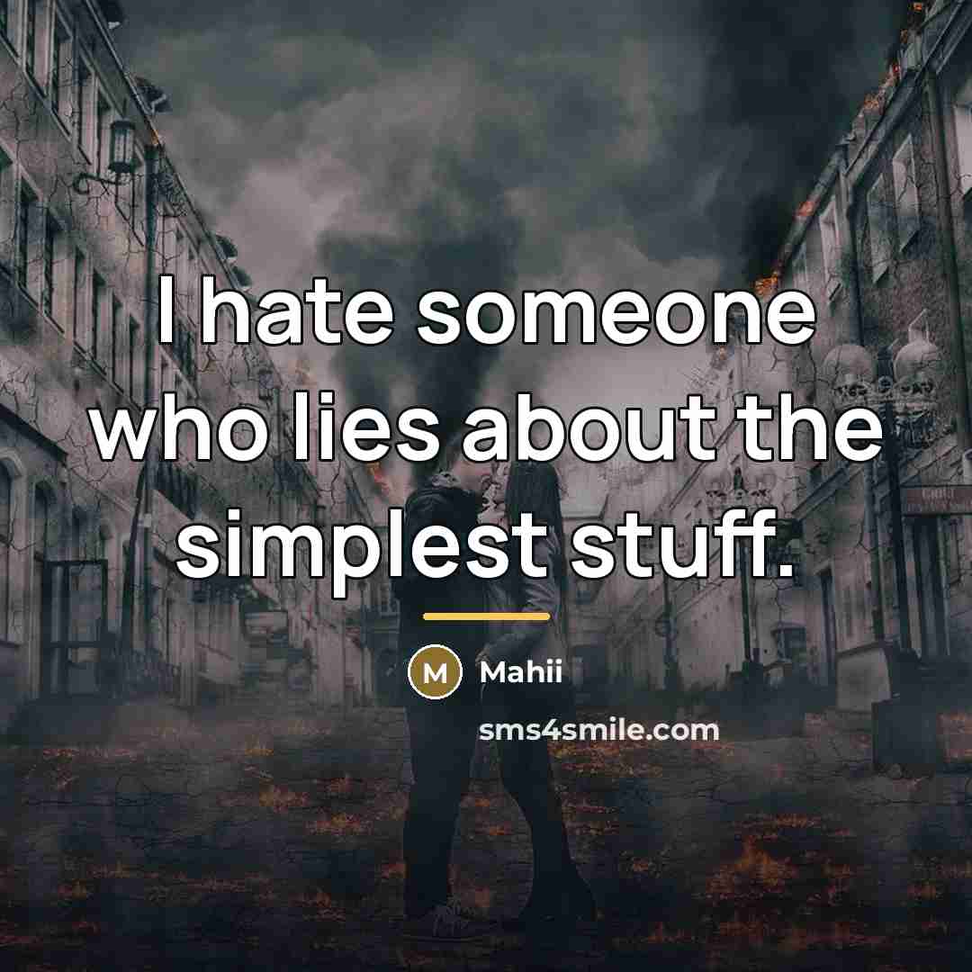 “I hate someone who lies about the simplest stuff.…” quote by Mahii