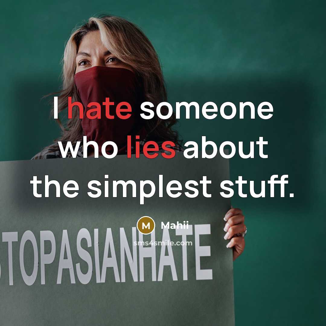 “I hate someone who lies about the simplest stuff.” quote by Mahii