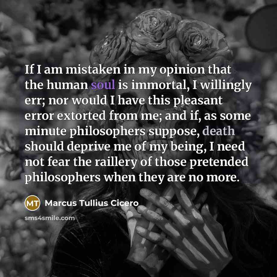 “If I am mistaken in my opinion that the human…” quote by Marcus Tullius Cicero