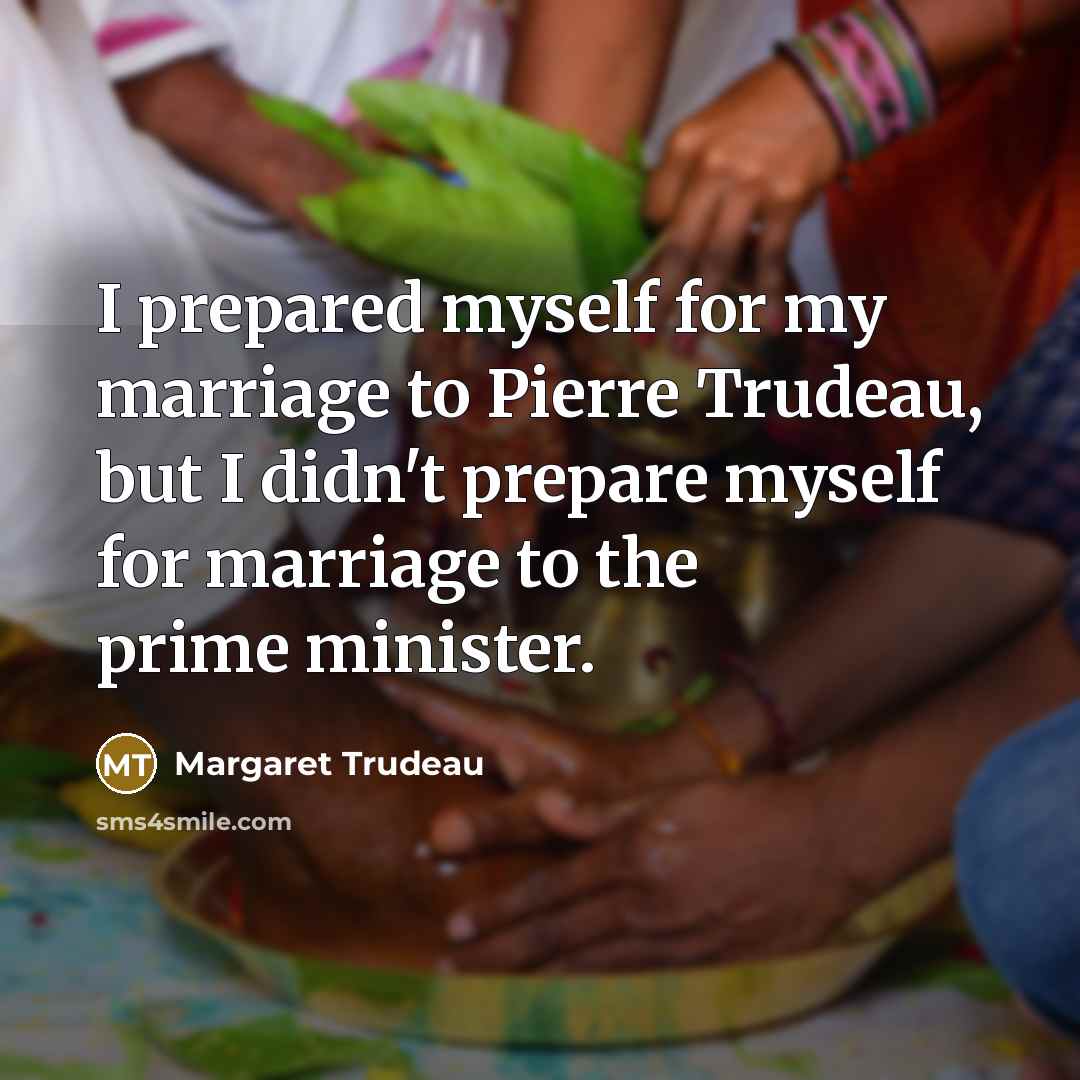 “I prepared myself for my marriage to Pierre Trudeau, but…” quote by Margaret Trudeau