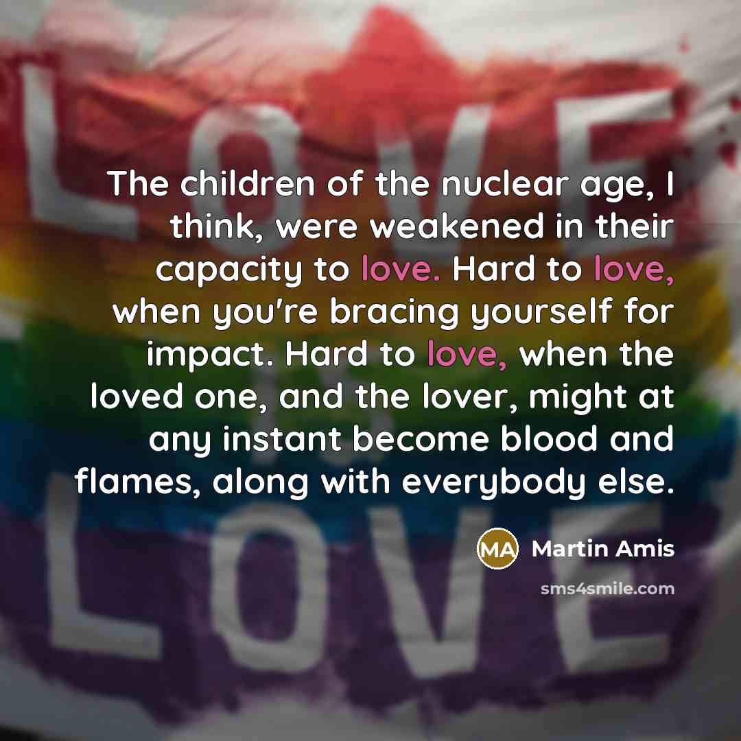 “The children of the nuclear age, I think, were weakened…” quote by Martin Amis