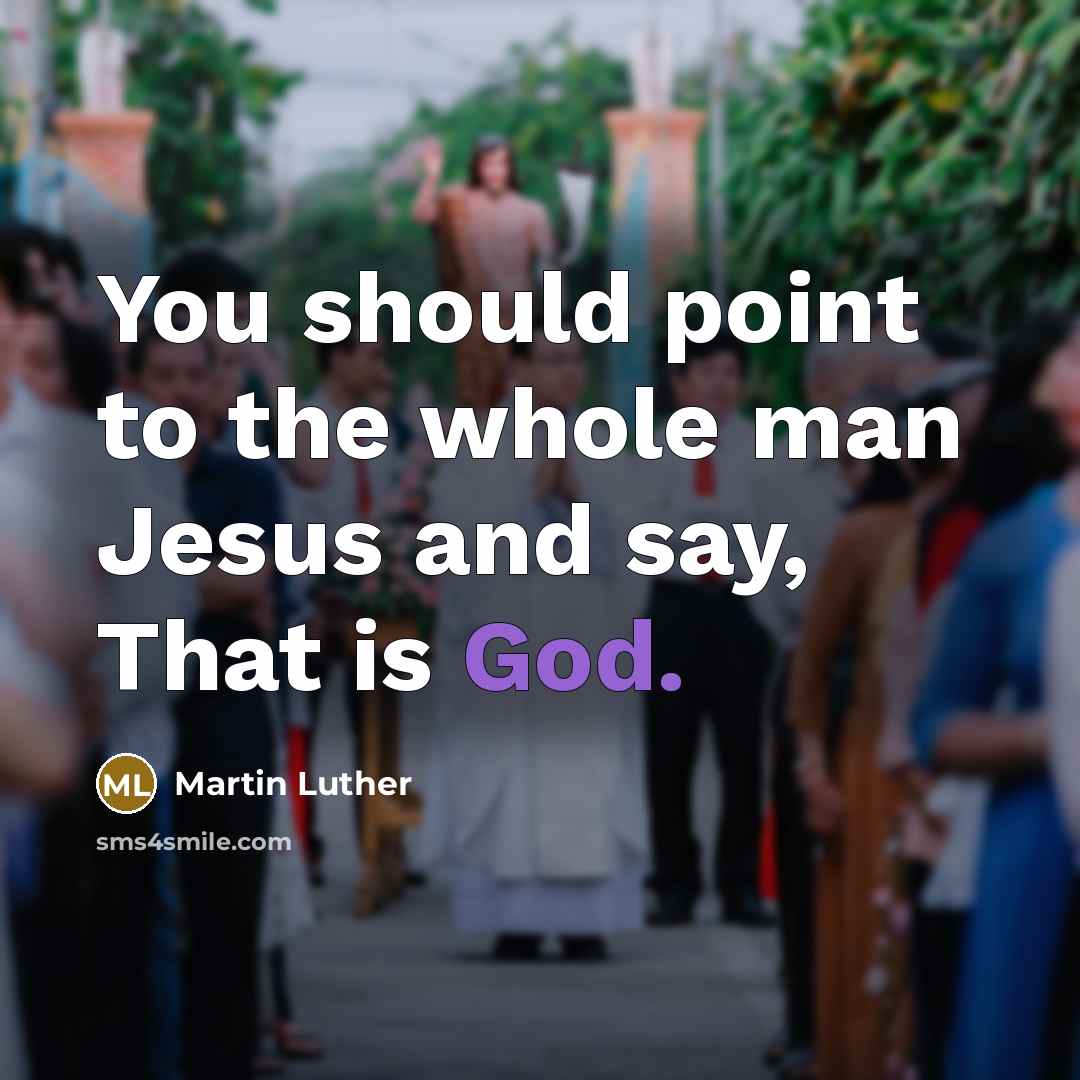 “You should point to the whole man Jesus and say,…” quote by Martin Luther