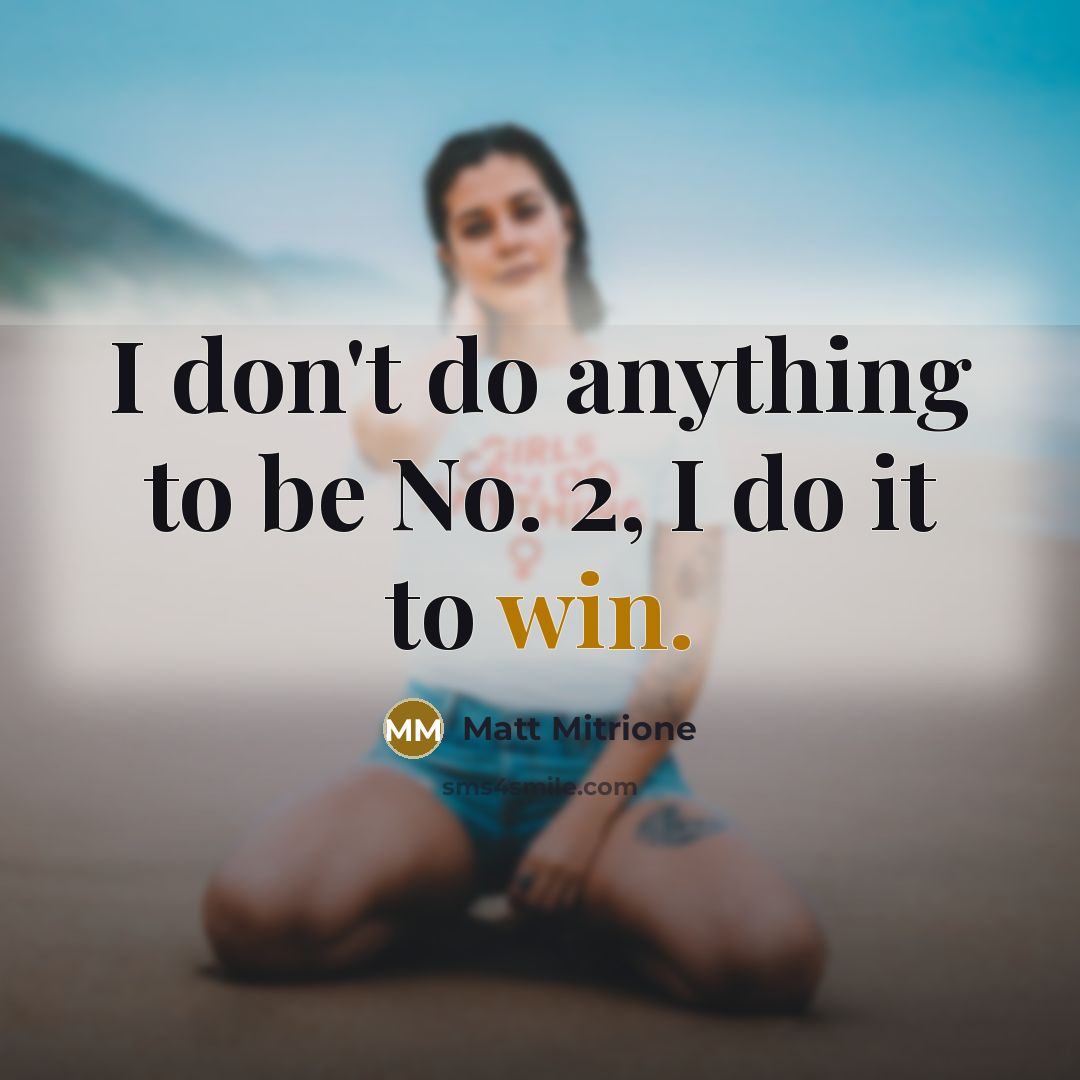 “I don't do anything to be No. 2, I do…” quote by Matt Mitrione
