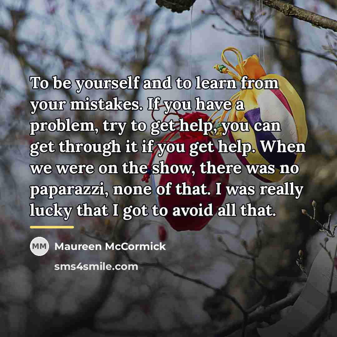 “To be yourself and to learn from your mistakes. If…” quote by Maureen McCormick