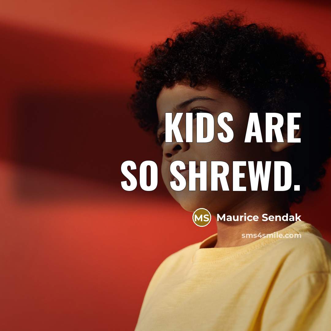 “Kids are so shrewd.…” quote by Maurice Sendak
