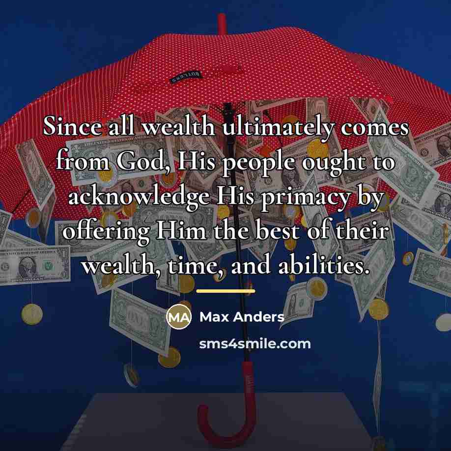 “Since all wealth ultimately comes from God, His people ought…” quote by Max Anders