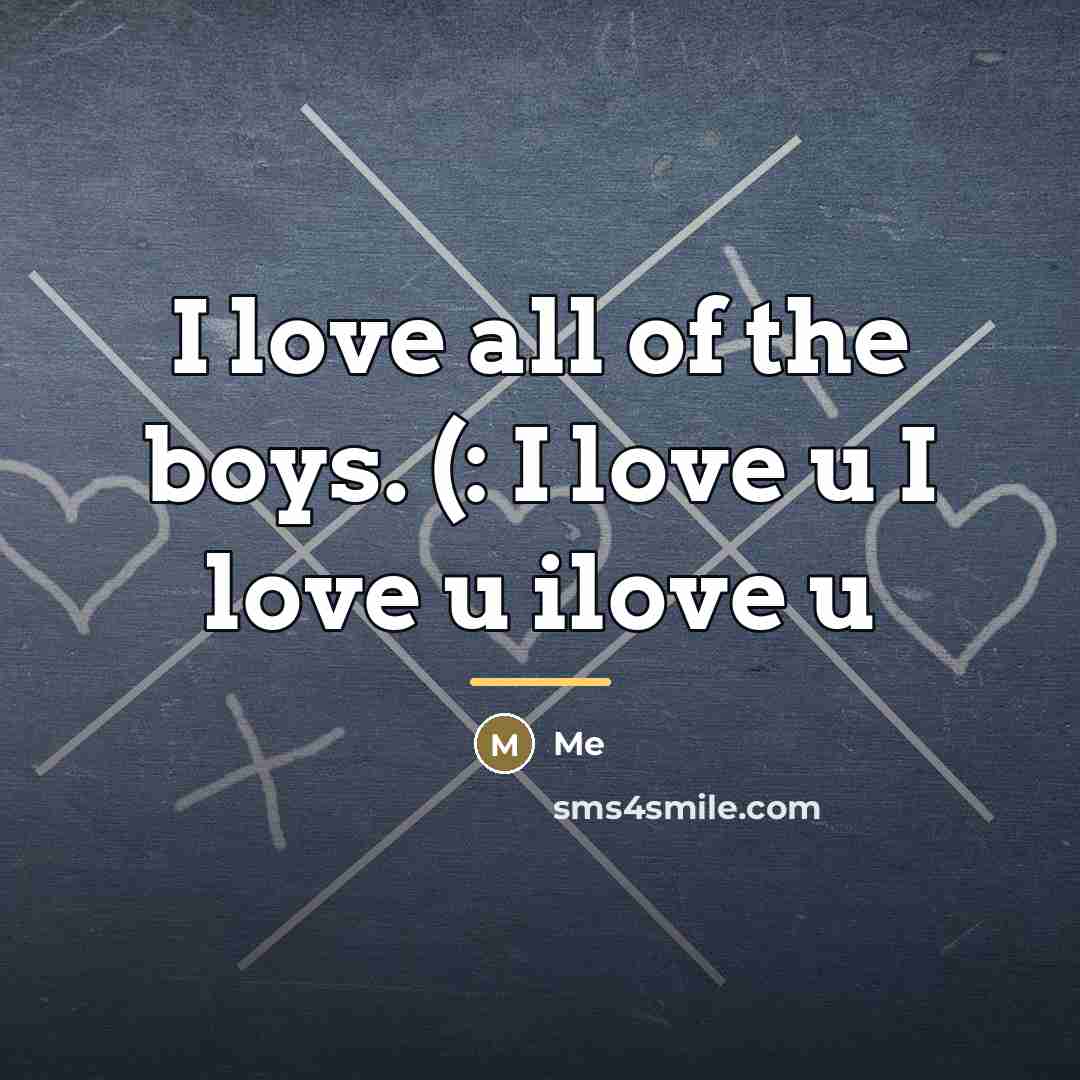 “I love all of the boys. (: I love u…” quote by Me